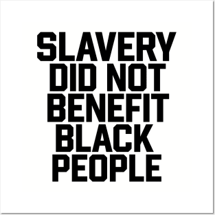 Slavery Did Not Benefit Black People Posters and Art